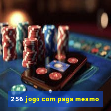 256 jogo com paga mesmo